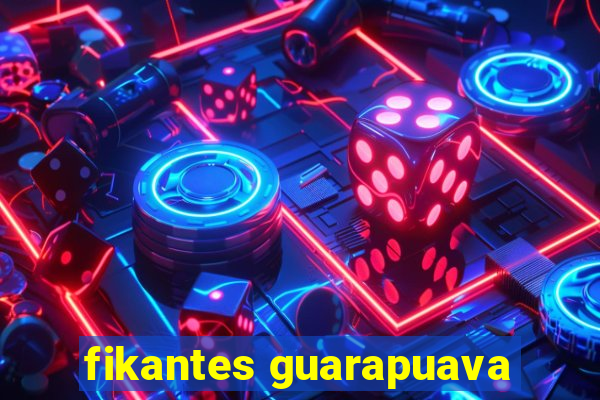 fikantes guarapuava